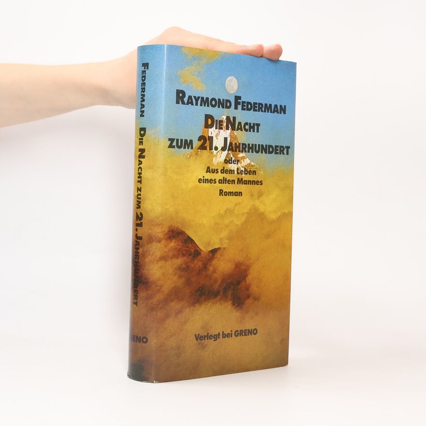 Raymond Federman Die Nacht zum 21. Jahrhundert oder aus dem Leben eines alten Mannes