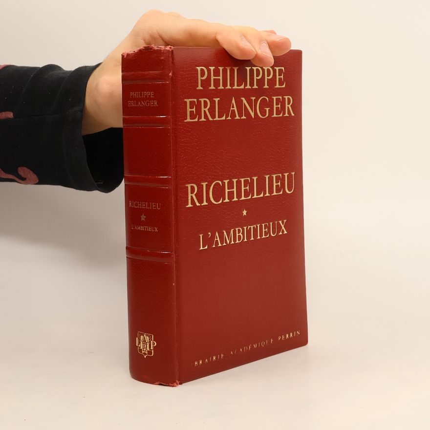 Philippe Erlanger Richelieu. L'ambitieux