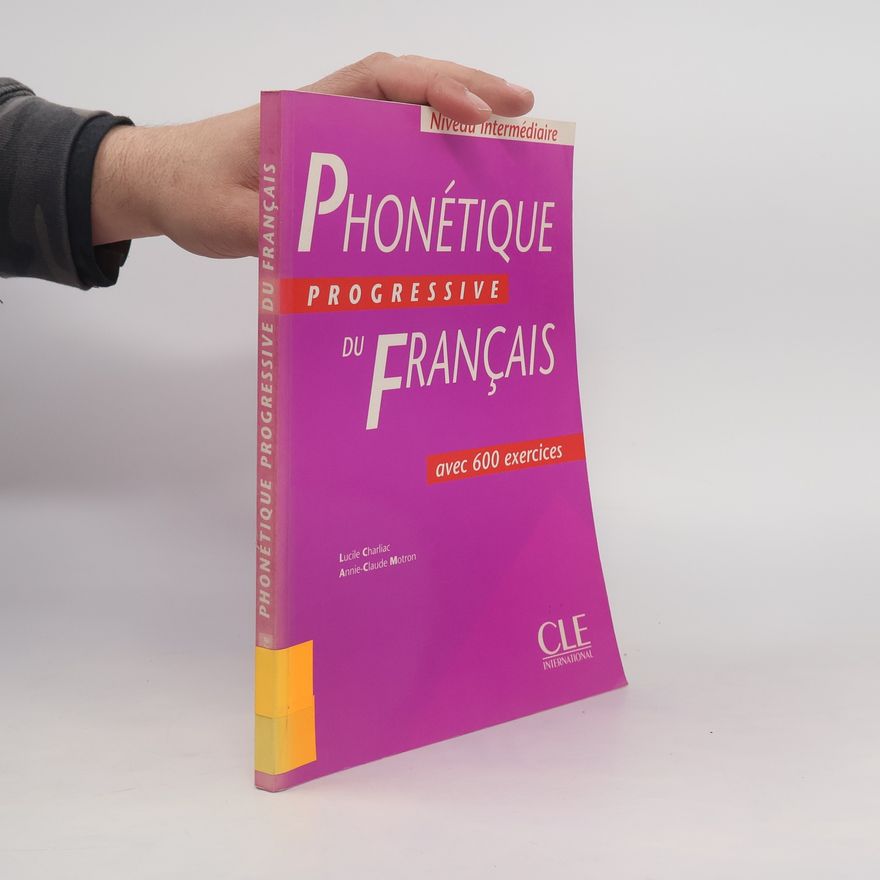 AnnieClaude Motron Phonétique progressive du français. Avec 600 exercices