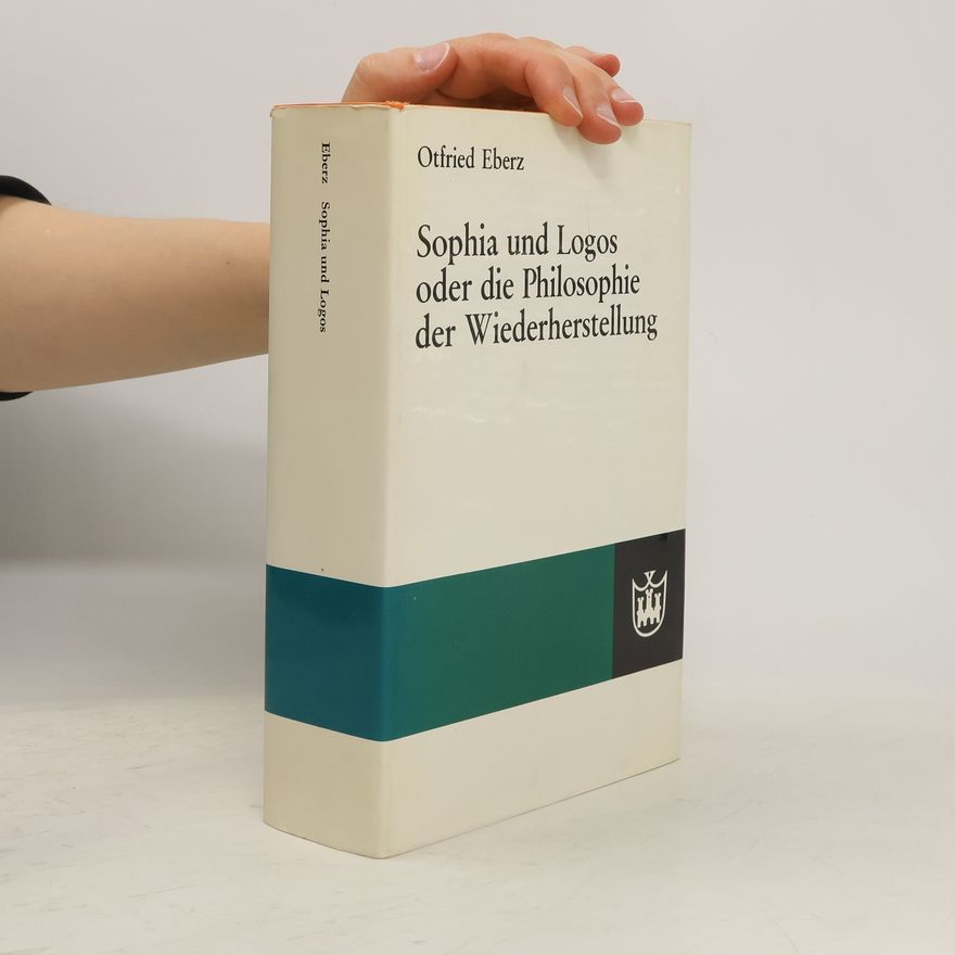 Otfried Eberz Sophia und Logos oder die Philosophie der Wiederherstellung