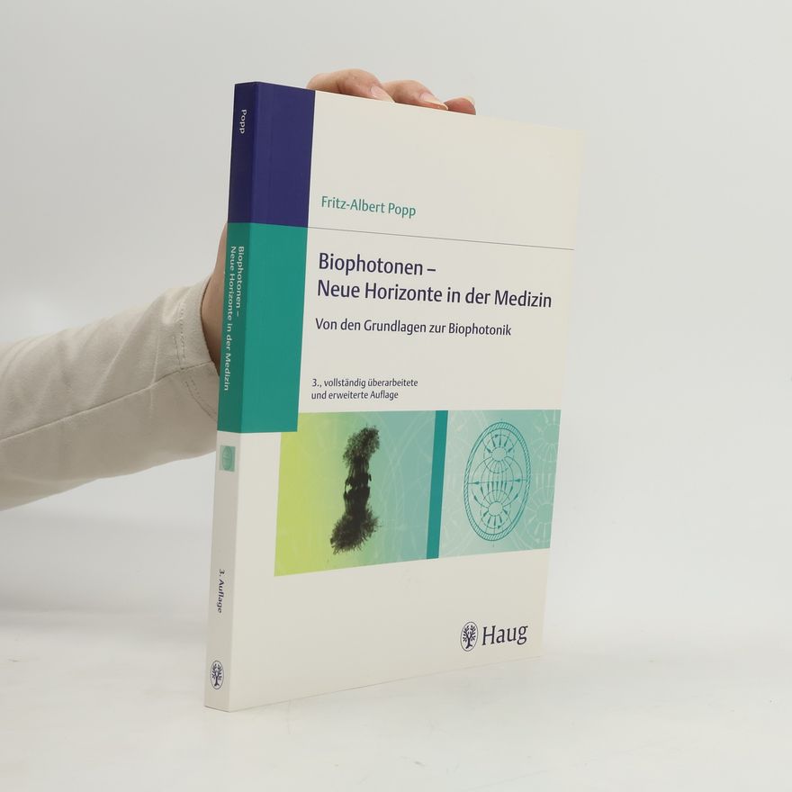 Fritz Albert Popp Biophotonen - neue Horizonte in der Medizin