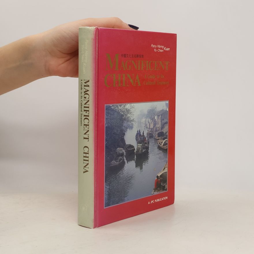 Petra Häring-Kuan Magnificent China: A guide to its cultural treasures