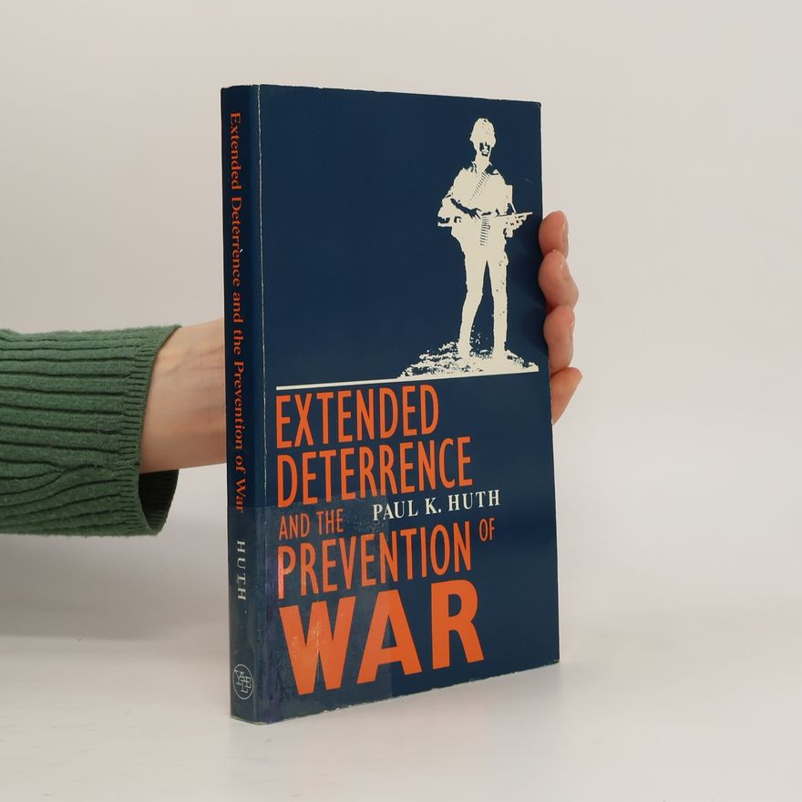Paul K. Huth Extended Deterrence and the Prevention of War