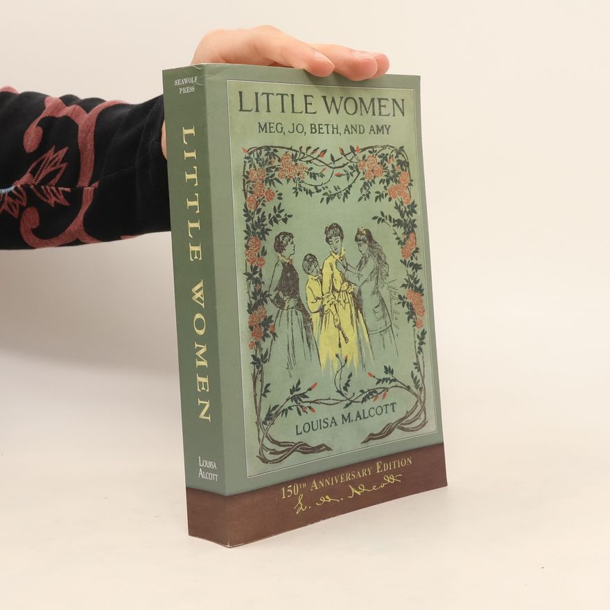 Louisa May Alcott 150th Anniversary Edition: Little Women