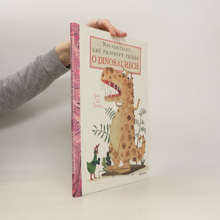 Guido Van Genechten Neuvěřitelný, leč pravdivý příběh o dinosaurech