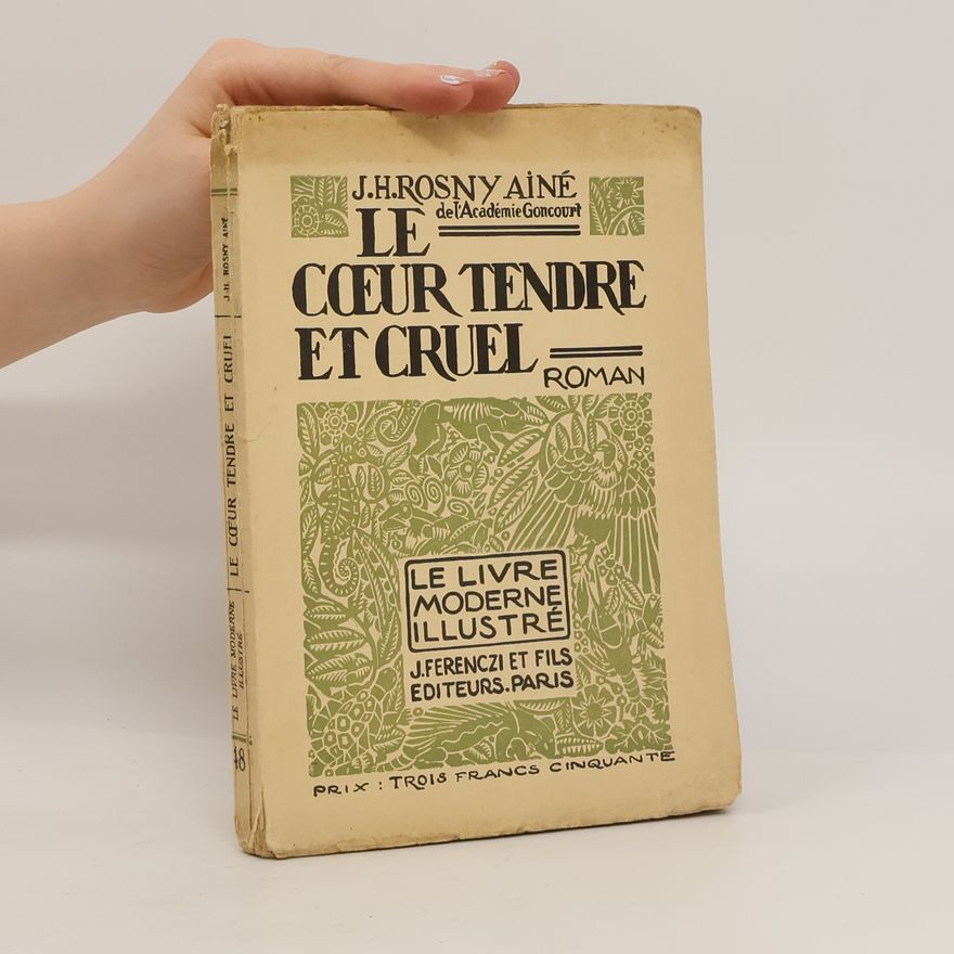 J. -H. Rosny aîné Le coeur tendre et cruel