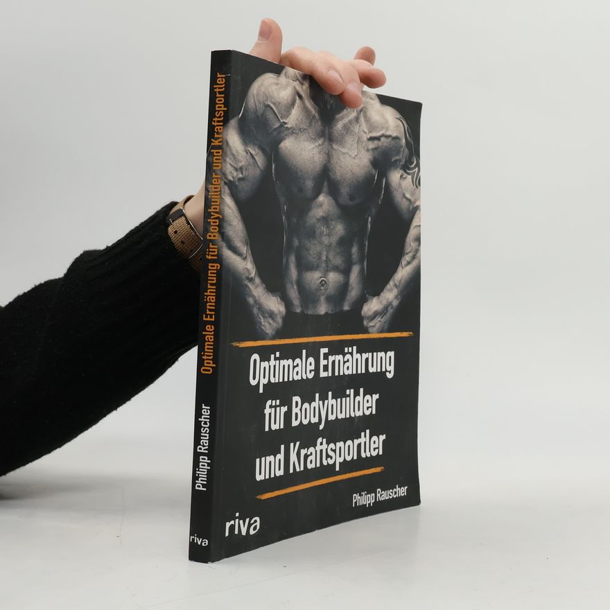 Philipp Rauscher Optimale Ernährung für Bodybuilder und Kraftsportler