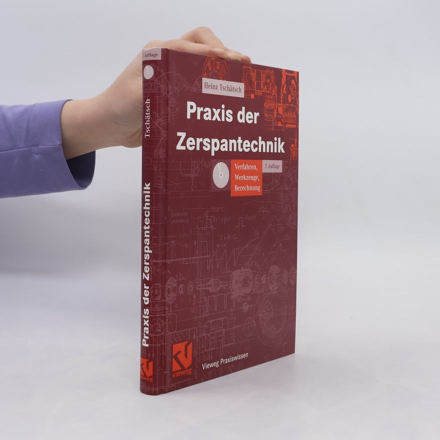 Heinz Tschätsch Vieweg Praxiswissen: Praxis der Zerspantechnik. Verfahren, Werkzeuge, Berechnung - 7. Auflage
