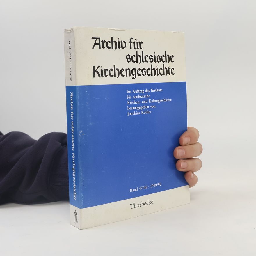 Joachim Köhler Archiv für schlesische Kirchengeschichte XLVII/XLVIII, Jahrgang 1989/1990.