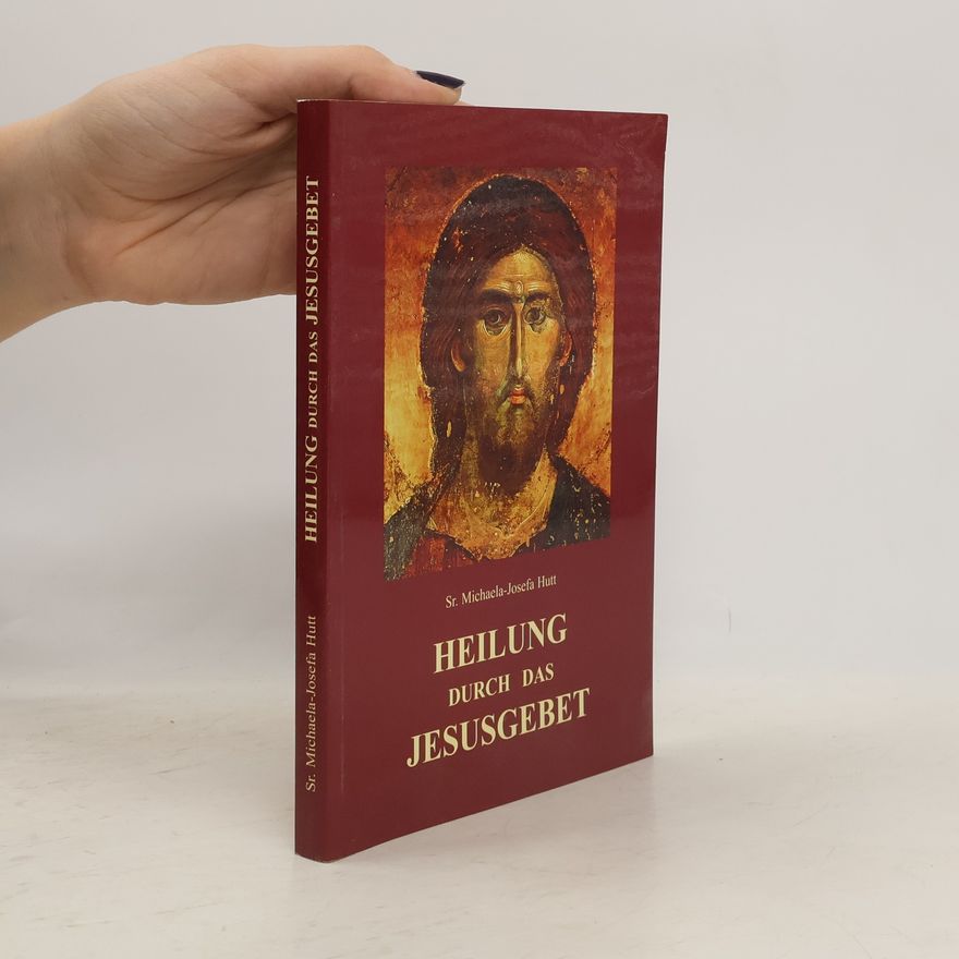 Michaela-Josefa Hutt Heilung durch das Jesusgebet