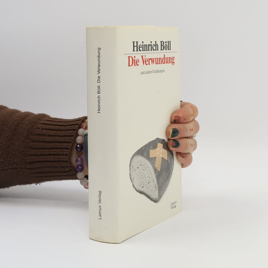 Heinrich Böll Die Verwundung und andere Erzählungen