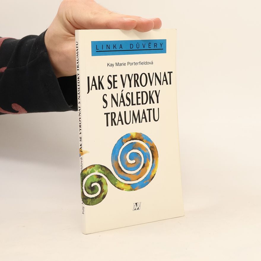 Kay Marie Porterfield Jak se vyrovnat s následky traumatu