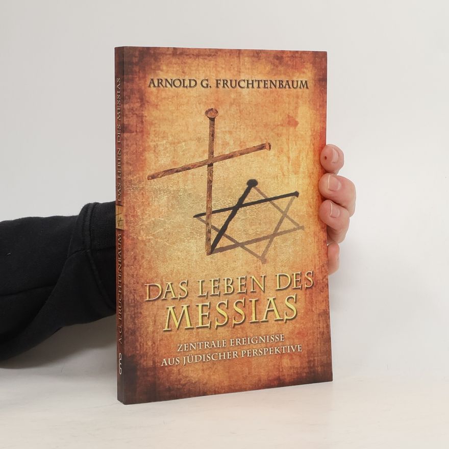 Arnold Fruchtenbaum Das Leben des Messias. Zentrale Ereignisse aus jüdischer Perspektive