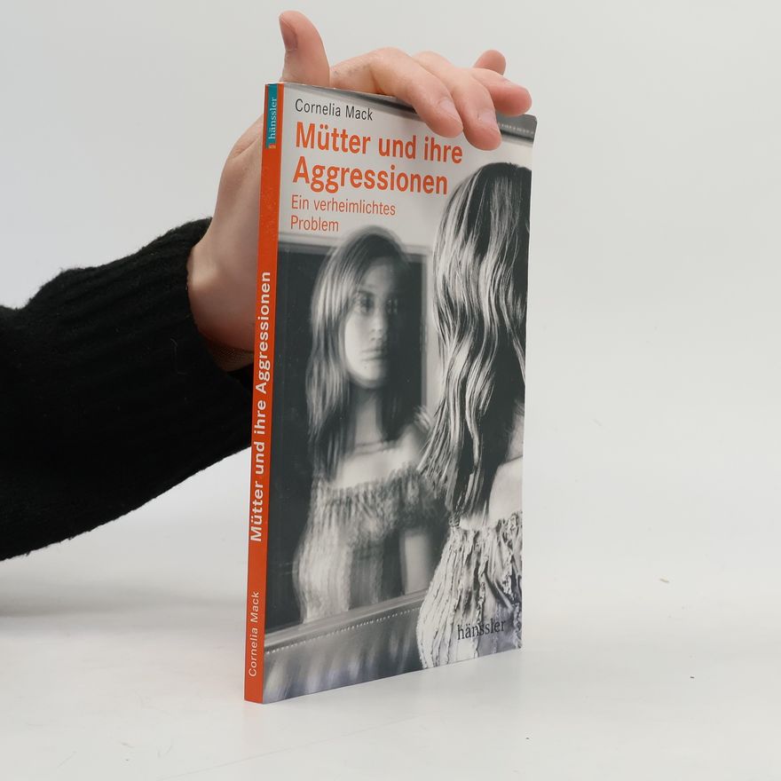 Cornelia Mack Mütter und ihre Aggressionen