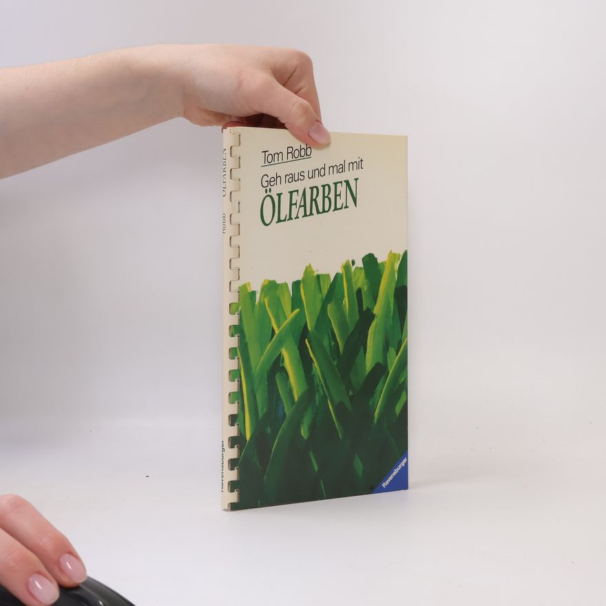 Tom Robb Geh raus und mal mit Ölfarben