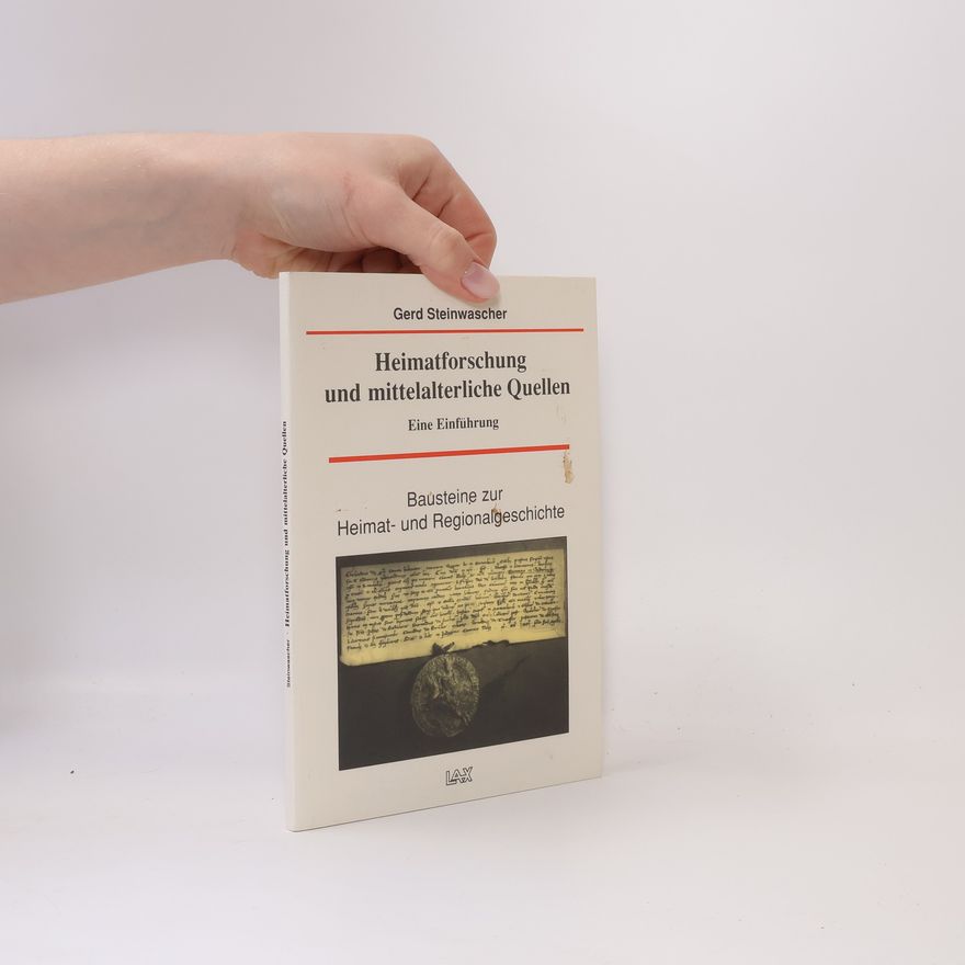 Gerd Steinwascher Bausteine zur Heimat- und Regionalgeschichte: Heimatforschung und mittelalterliche Quellen