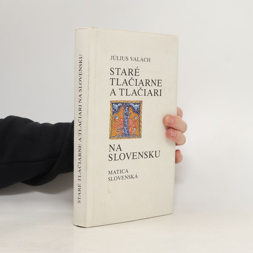 Július Valach Staré tlačiarne a tlačiari na Slovensku