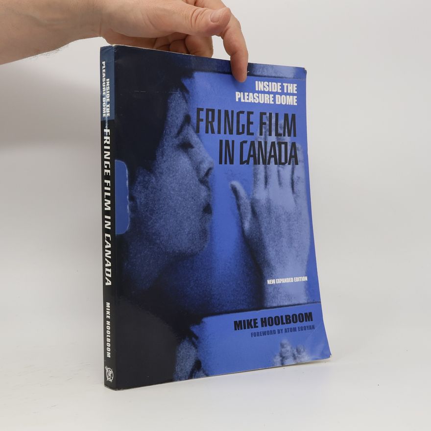 Mike Hoolboom Inside the Pleasure Dome: Fringe Film in Canada