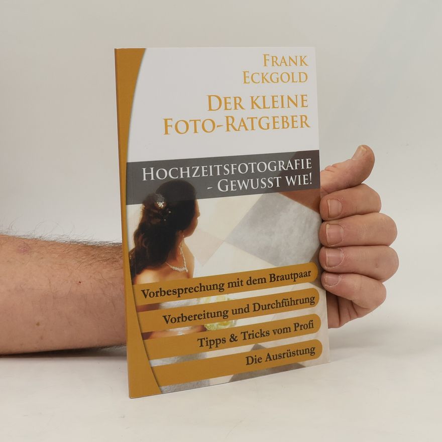 Frank Eckgold Der kleine Foto-Ratgeber - 13: Hochzeitsfotografie - Gewußt wie