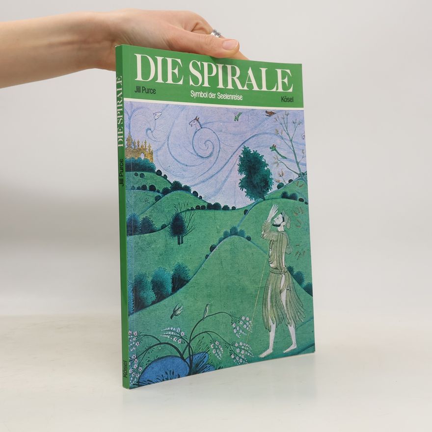 Jill Purce Die Spirale - Symbol der Seelenreise