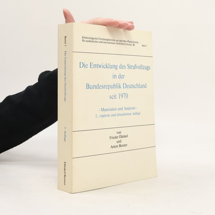 Anton Rosner Kriminologische Forschungsberichte aus dem Max-Planck-Institut für ausländisches und internationales Strafrecht Freiburg i. Br. - 7: Die Entwicklung des Strafvollzugs in der Bundesrepublik Deutschland seit 1970