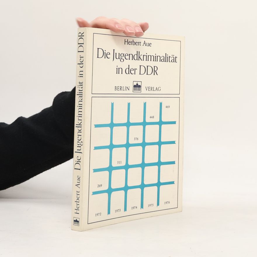 Herbert Aue Die Jugendkriminalität in der DDR