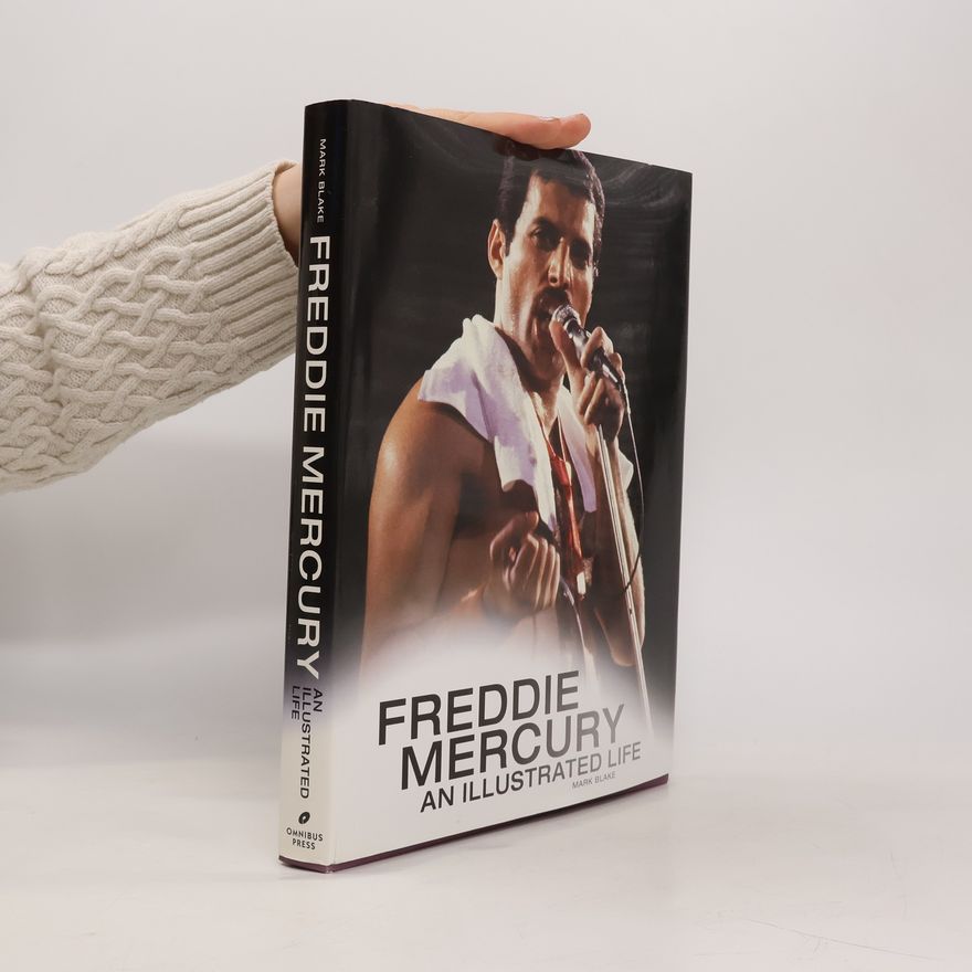 Mark Blake Freddie Mercury: An Illustrated Life