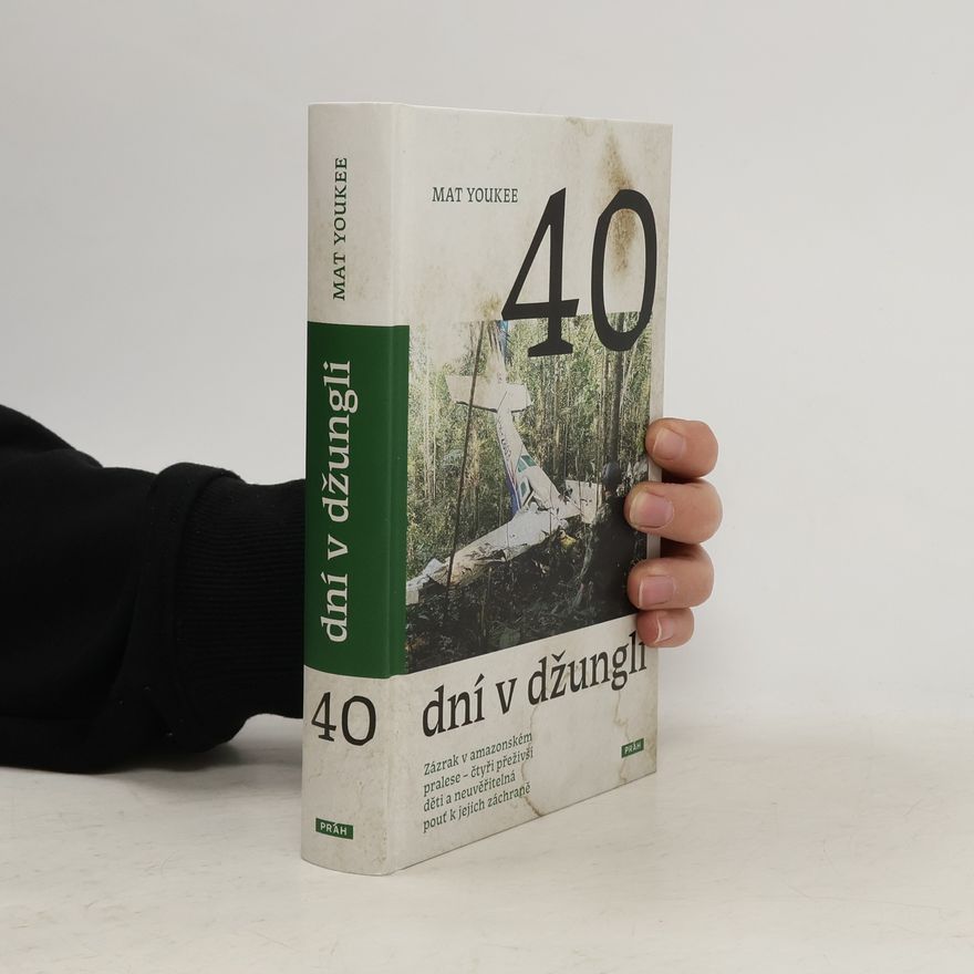 Mat Youkee 40 dní v džungli: Zázrak v amazonském pralese – čtyři přeživší děti a neuvěřitelná pouť k jejich záchraně