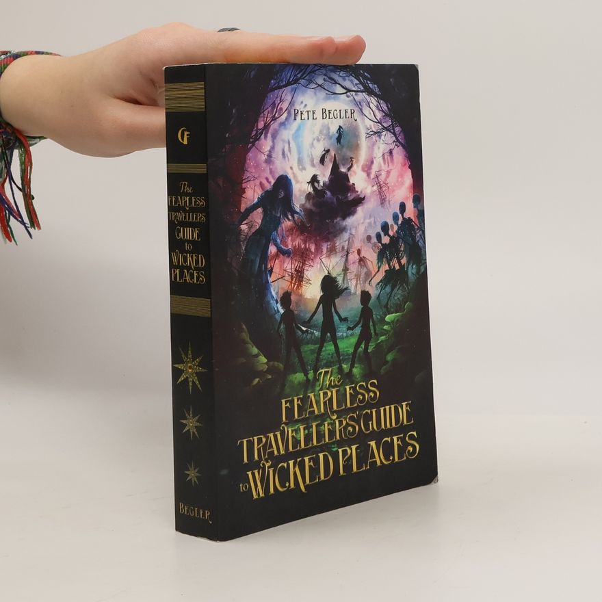 Pete Begler The Fearless Travellers' Guide to Wicked Places