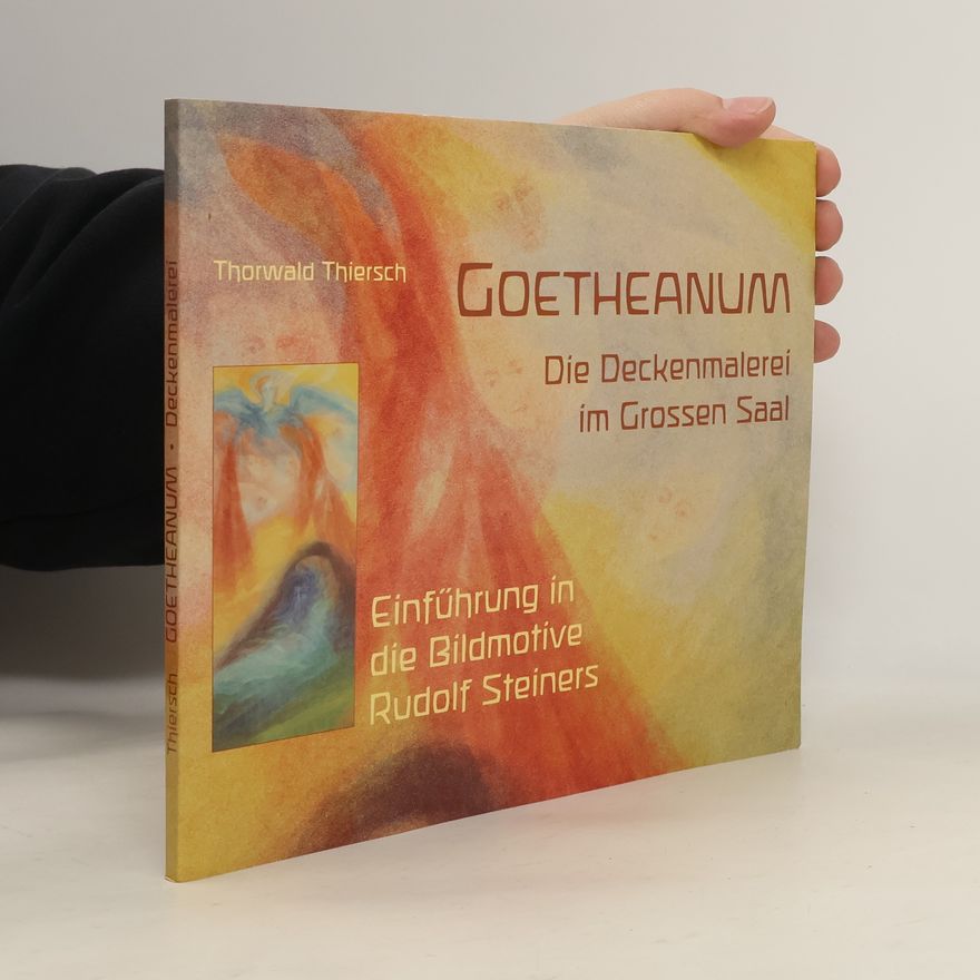 Thorwald Thiersch Goetheanum - Die Deckenmalerei im Großen Saal