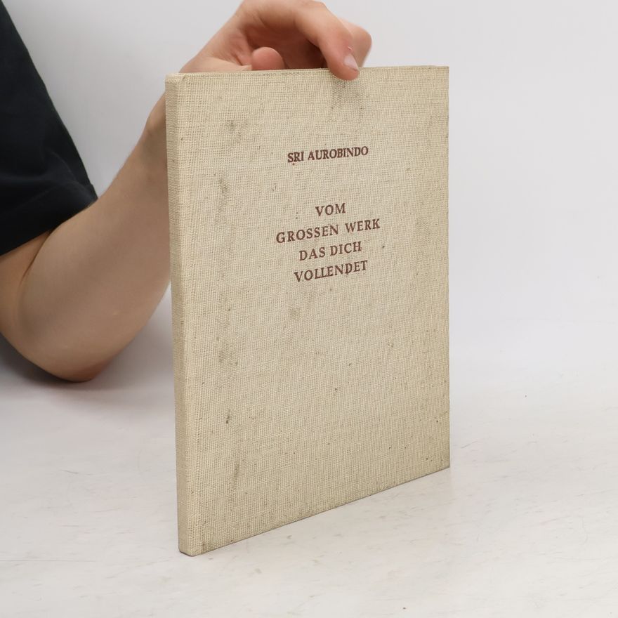 Aurobindo Ghosh Vom Grossen Werk das Dich Vollendet