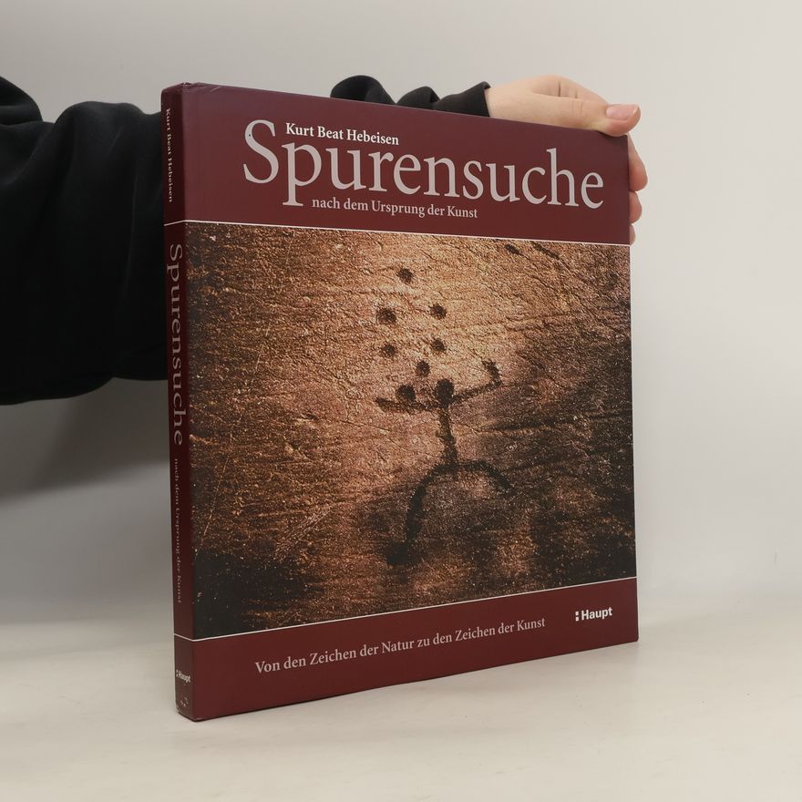 Kurt Beat Hebeisen Spurensuche nach dem Ursprung der Kunst