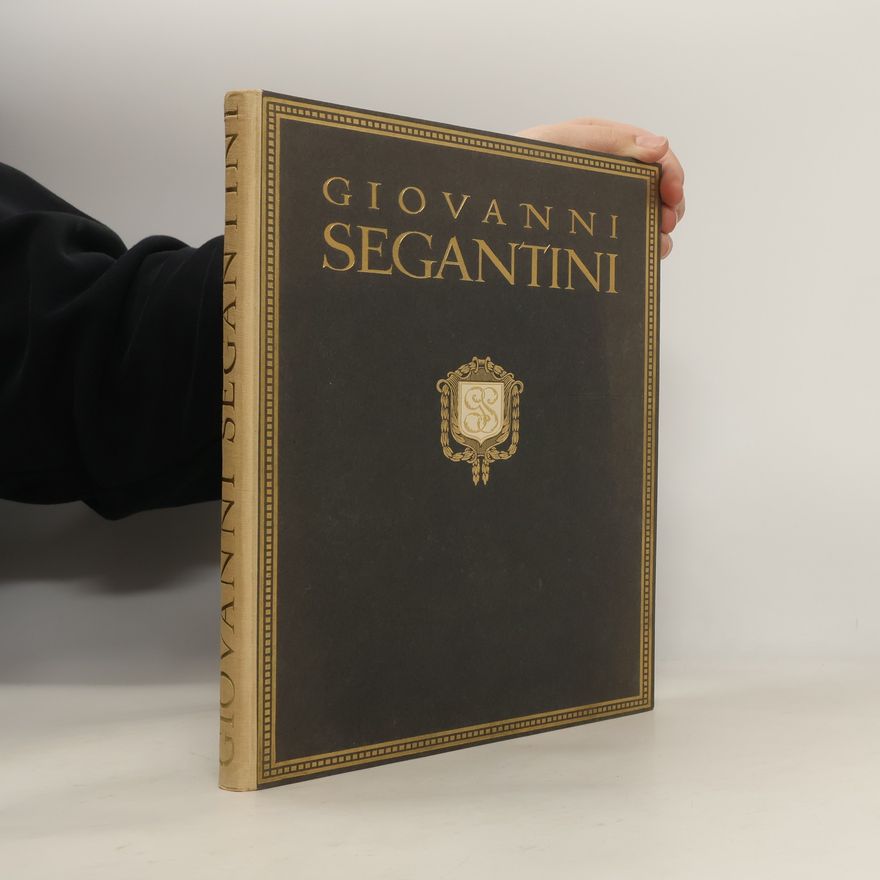 Gottardo Segantini Sein Leben und seine Werke