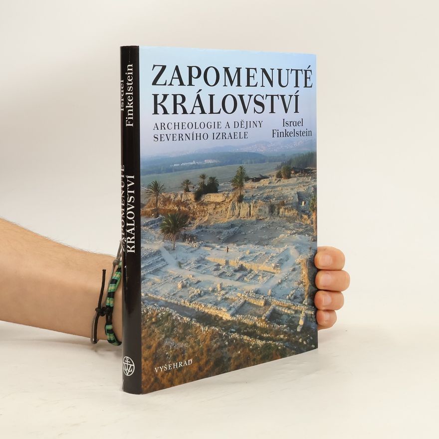 Israel Finkelstein Zapomenuté království : archeologie a dějiny severního Izraele