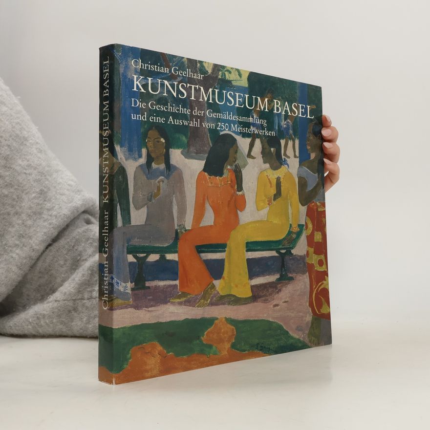 Christian Geelhaar Schriften des Vereins der Freunde des Kunstmuseums Basel: Kunstmuseum Basel