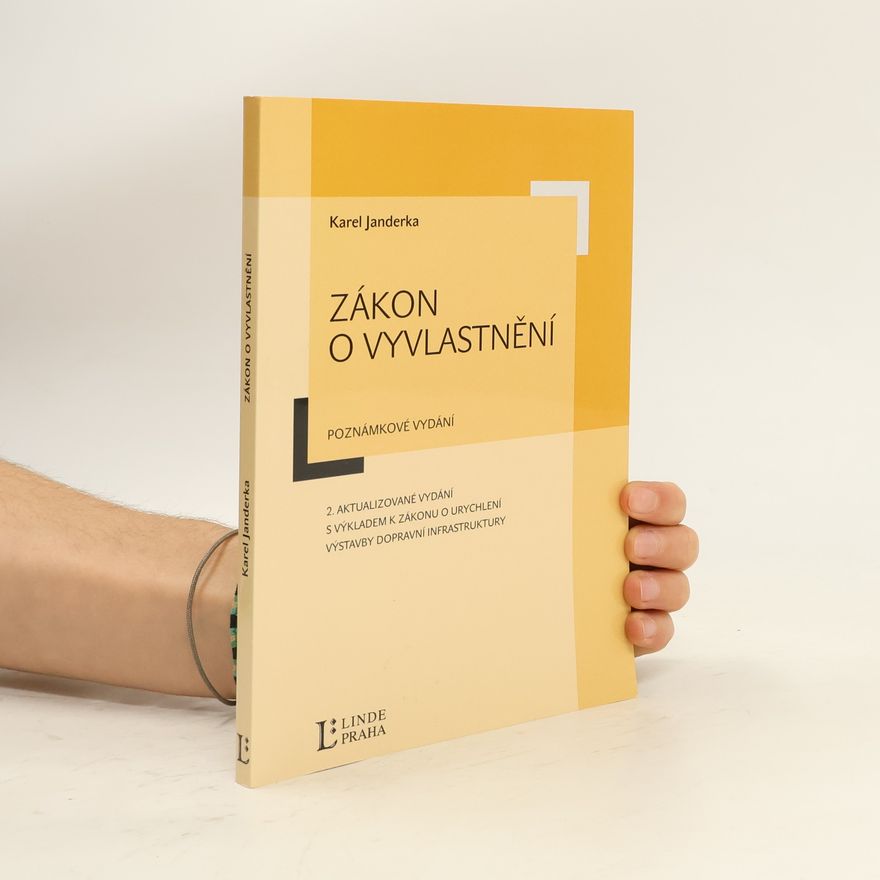 Karel Janderka Zákon o vyvlastnění: Poznámkové vydání - 2. aktualizované vydání s výkladem k zákonu o urychlení výstavby dopravní infrastruktury