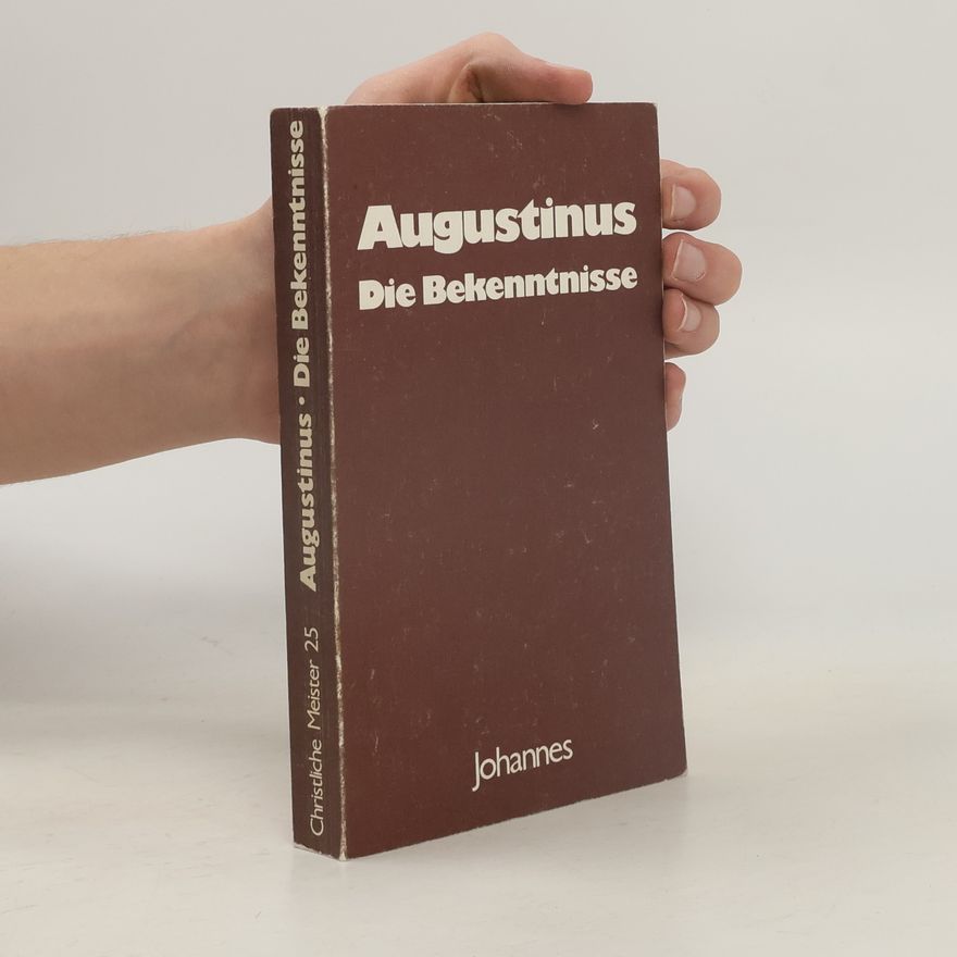 Aurelius Augustinus Christliche Meister - 25: Die Bekenntnisse