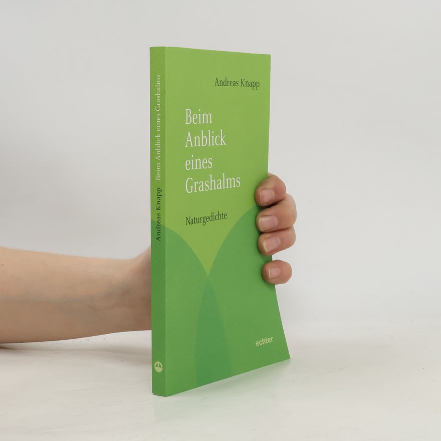 Andreas Knapp Beim Anblick eines Grashalms