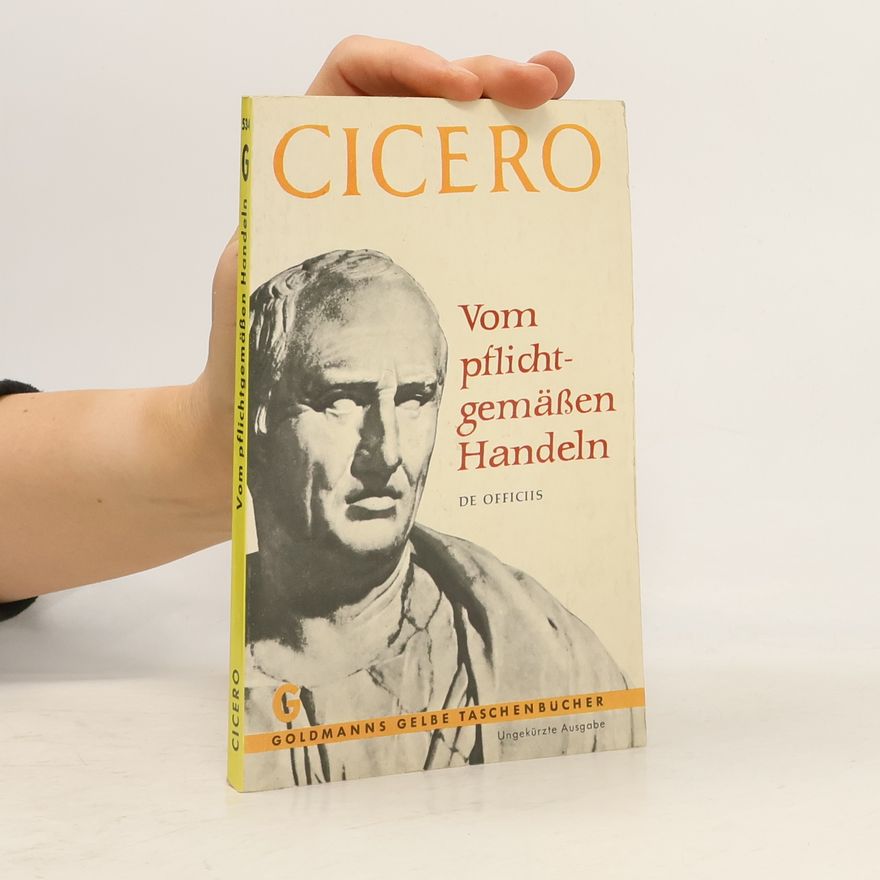 Marcus Tullius Cicero Cicero. Vom Pflichtgemässen Handeln