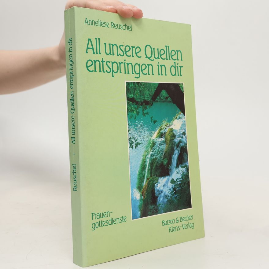 Anneliese Reuschel All unsere Quellen entspringen in dir