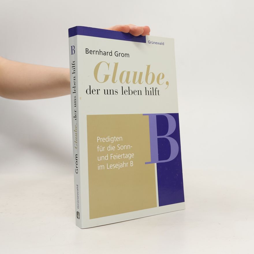 Bernhard Grom Lesejahr - B: Glaube, der uns leben hilft