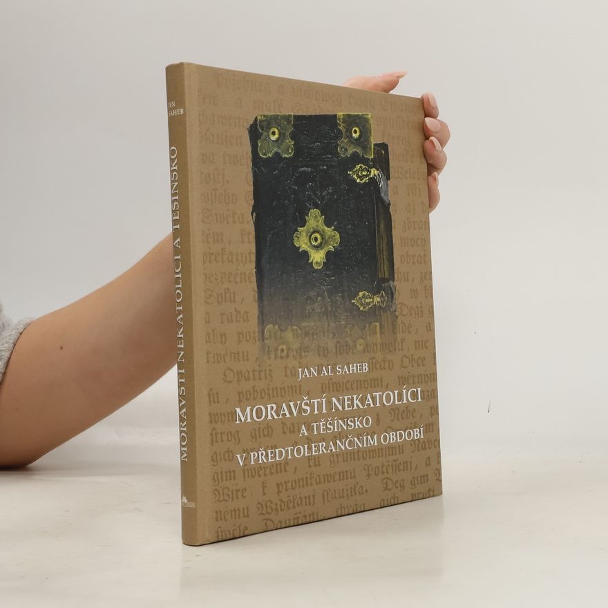Jan Al Saheb Moravští nekatolíci a Těšínsko v předtolerančním období