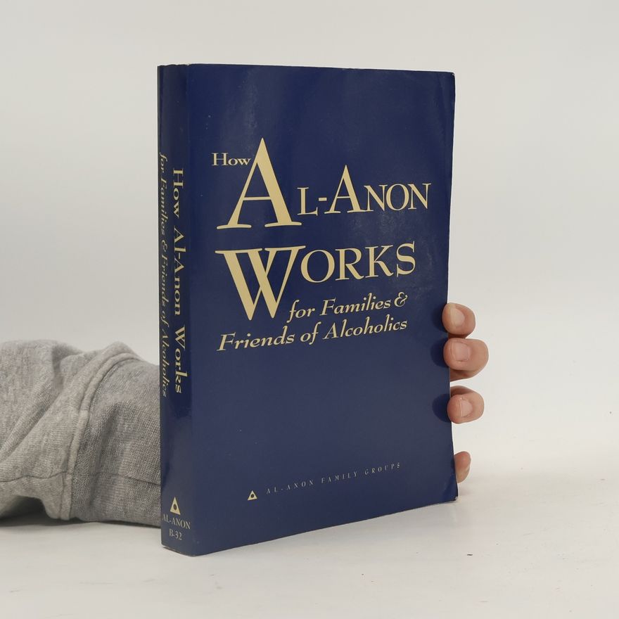 Al-Anon Family Groups How Al-Anon Works for Families and Friends of Alcoholics