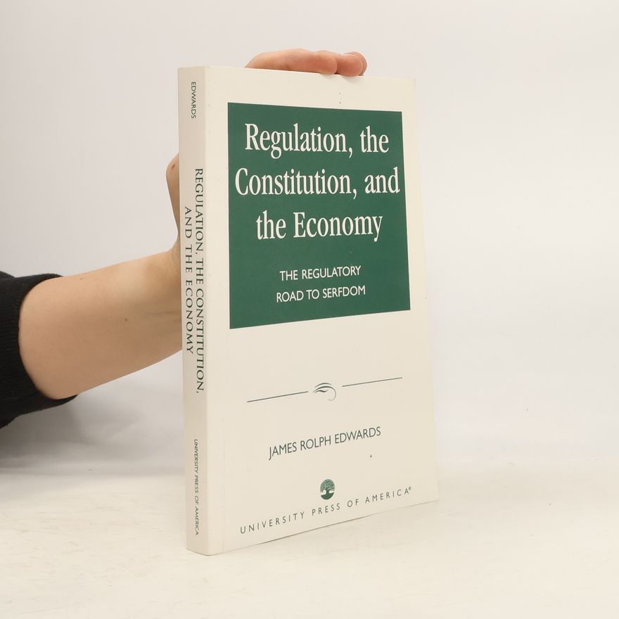 James Rolph Edwards Regulation, The Constitution, and the Economy