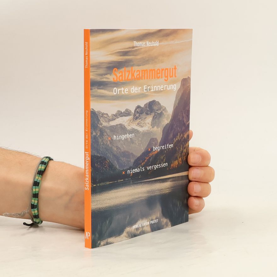 Thomas Neuhold Salzkammergut - Orte der Erinnerung