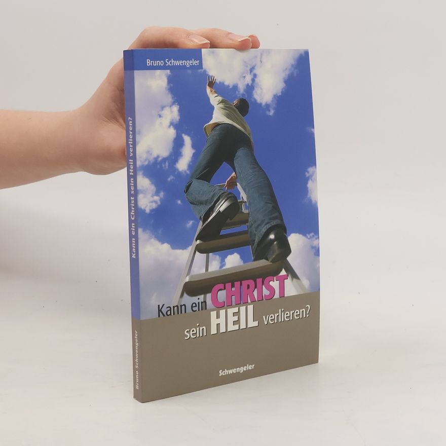 Bruno Schwengeler Kann ein Christ sein Heil verlieren?