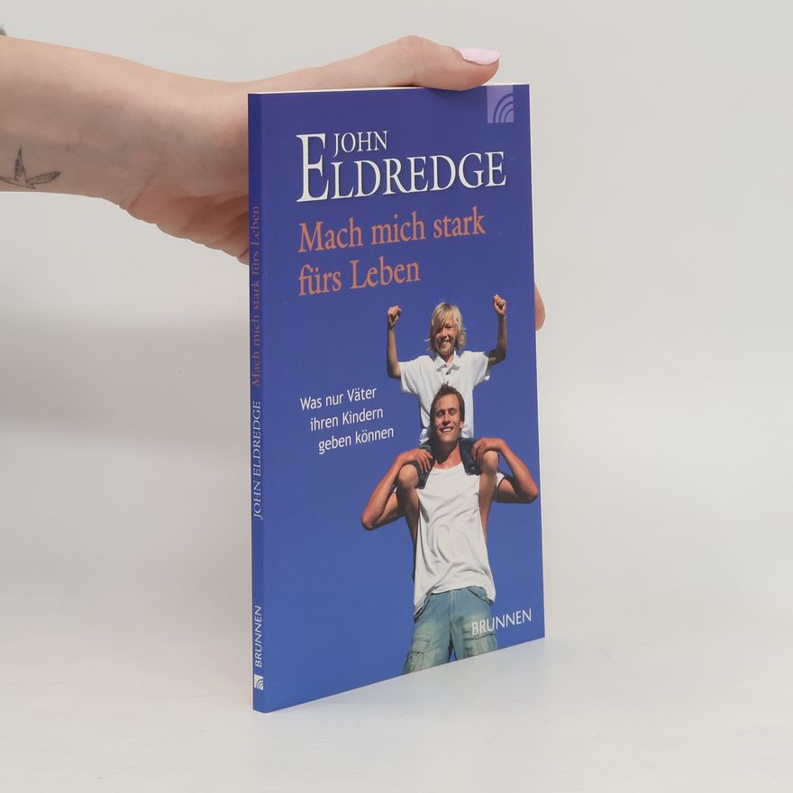 John Eldredge Mach mich stark fürs Leben