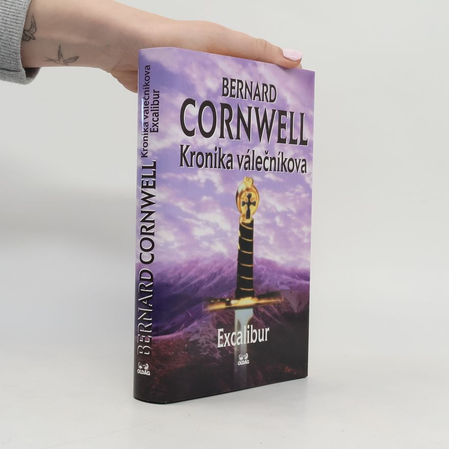 Bernard Cornwell Kronika válečníkova. Díl IV. Excalibur