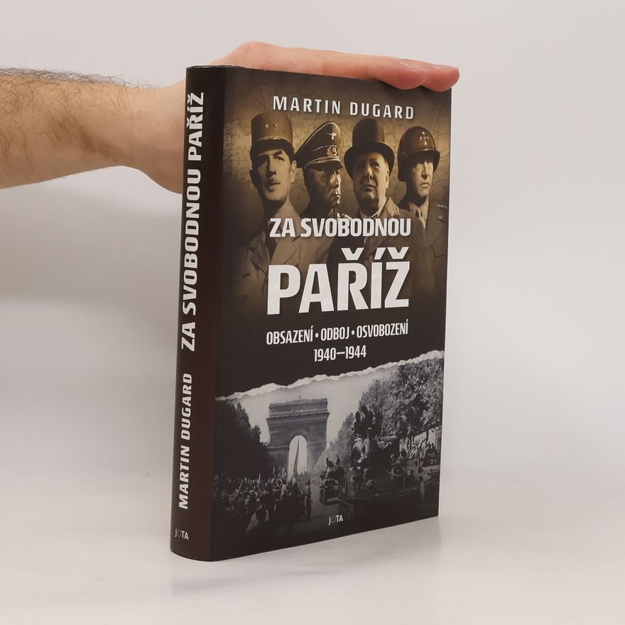 Martin Dugard Za svobodnou Paříž: Obsazení, odboj, osvobození 1940-1944