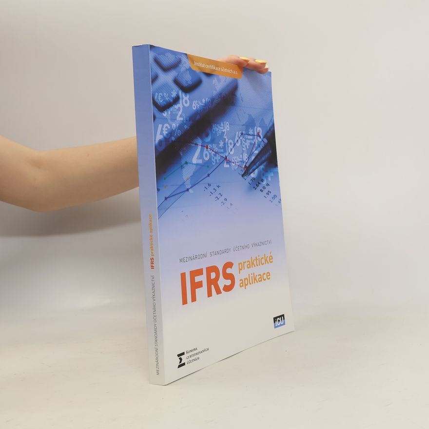 Alice Šrámková Mezinárodní standardy účetního výkaznictví IFRS: Praktické aplikace